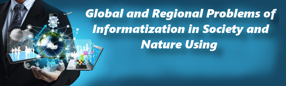 Global and Regional Problems of Informatization in Society and Nature Using